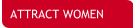 Attract Women - Advice for men on meeting, dating, and relating to women